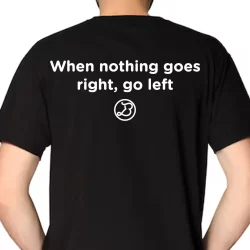 When nothing goes right T-Shirt